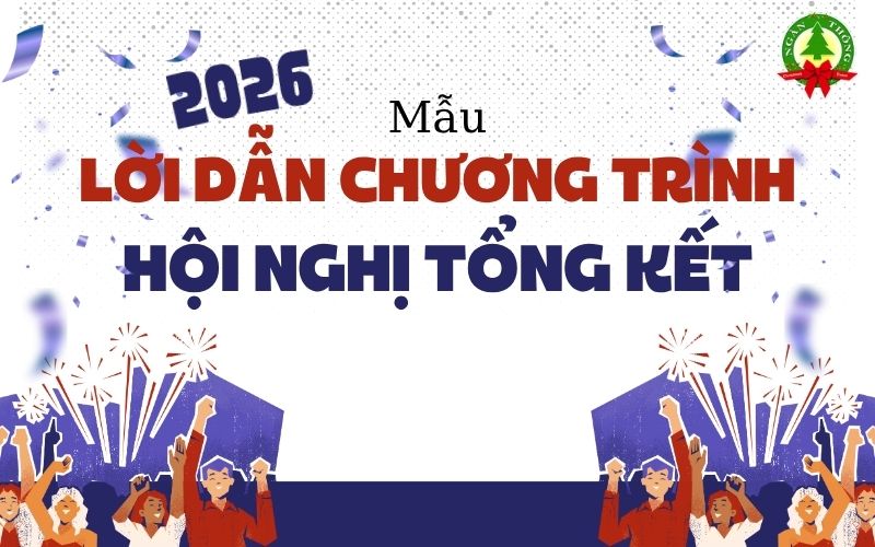 5 Mẫu lời dẫn chương trình hội nghị tổng kết ấn tượng 2026